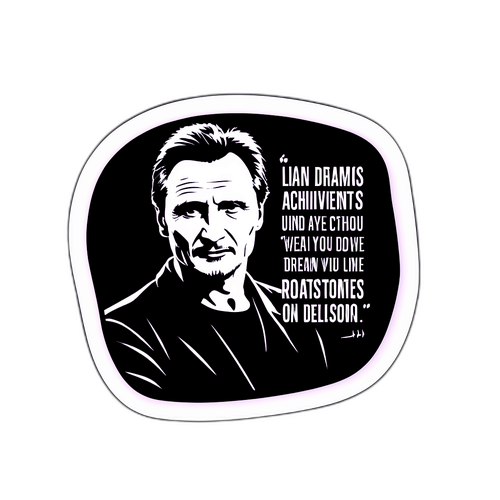 Autocolant cu un citat inspirațional de la Liam Neeson despre vise și realizări