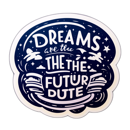 Een sticker met een inspirerende quote 'Dromen zijn de brandstof van de toekomst'