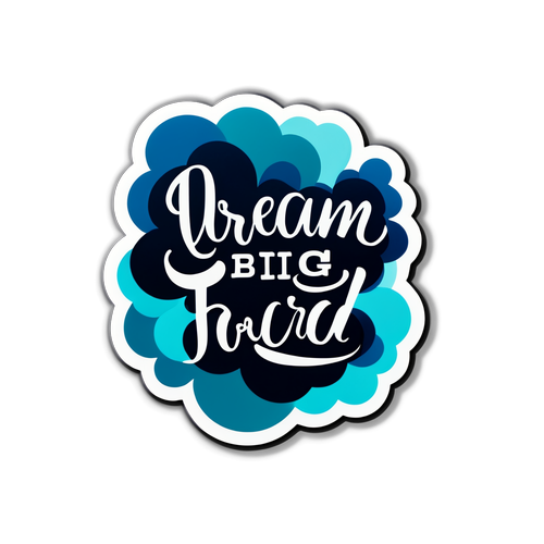 Motivational Sticker with 'Dream Big, Work Hard, Stay Focused'